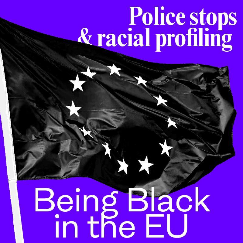 Being Black in the EU – Police stops & racial profiling
